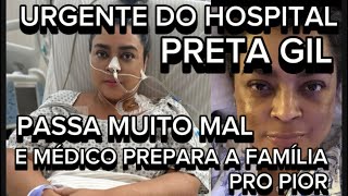 URGENTÍSSIMO DO HOSPITAL PRETA GIL INFELIZMENTE PASSOU MUITO MAL MÉDICO PREPARA FAMÍLIA [upl. by Sirois980]