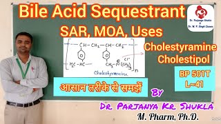 Bile Acid Sequestrants  SAR MOA Uses  Cholestyramine  Cholestipol  BP 501T  L41 [upl. by Noryak]