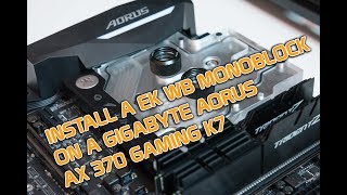 Install a EK WB Monoblock on a Gigabyte AORUS AX370 Gaming K7 [upl. by Ikkiv345]