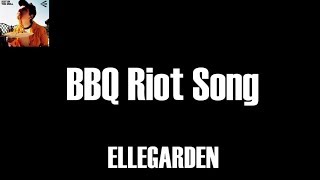 ELLEGARDEN  BBQ Riot Song 歌詞和訳 [upl. by Artemisia]