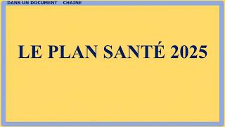 LE PLAN SANTÉ 2025 [upl. by Datnow589]