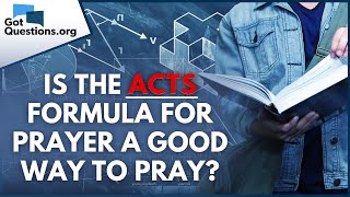 Is the ACTS formula for prayer a good way to pray  GotQuestionsorg [upl. by Nage116]