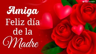 ¡QUERIDA AMIGA Feliz Día de la Madre 🌷 Lindo Mensaje por el Día de las Madres 🌺 12 de Mayo 2024 [upl. by Novahs]