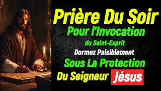 Prière pour lInvocation du SaintEsprit 🙏Dormez Paisiblement sous la protection Du Seigneur Jésus 🙏 [upl. by Hanafee473]