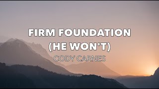 Firm Foundation He Wont  Cody Carnes [upl. by Ultun]