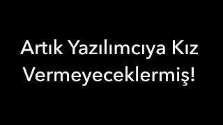 Artık Yazılımcıya Kız Vermeyeceklermiş Abi [upl. by Norod]