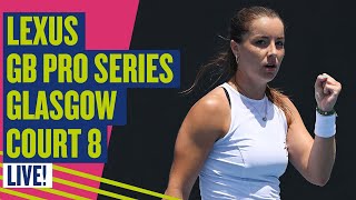 🔴 LIVE Lexus GB ProSeries Glasgow  Court 8  LTA [upl. by Enyawed]