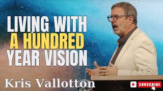 Kris Vallotton  Living With a Hundred Year Vision [upl. by Atsillac]