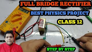 FULL BRIDGE RECTIFIER 🔥🔥  BEST PHYSICS PROJECT FOR CLASS 12  INVESTIGATORY  PRACTICAL [upl. by Yras935]