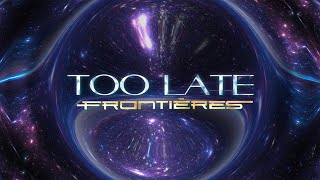 Too Late x Frontières Remix [upl. by Solis]