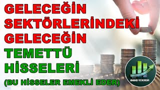 Emekli Edebilecek Temettü Şirketleri   Geleceğin Sektöründe Kârlı Büyüyen Cazip Temettü Hisseleri [upl. by Ecirtahs]