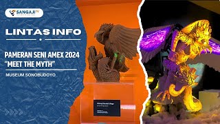 PAMERAN SENI AMEX 2024 quotMEET THE MYTHquot DI MUSEUM SONOBUDOYO lintasinfo [upl. by Onil140]