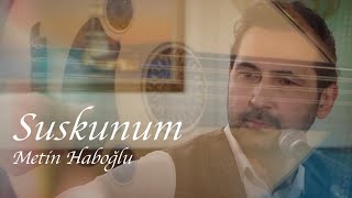 Suskunum  Metin Haboğlu [upl. by Gilson]