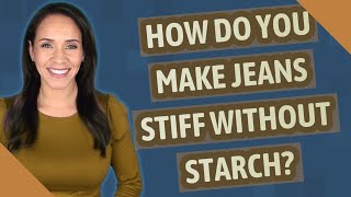 How do you make jeans stiff without starch [upl. by Eak]