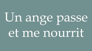 How to Pronounce Un ange passe et me nourrit An angel passes and feeds me in French [upl. by Donia673]