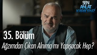 Ağzımdan çıkan alnıma mı yapışacak hep  Sen Anlat Karadeniz 35 Bölüm [upl. by Yssis]