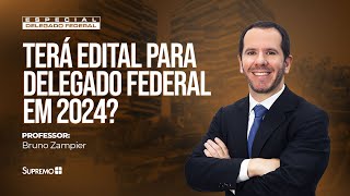 DELEGADO FEDERAL HAVERÁ EDITAL EM 2024  Prof Bruno Zampier [upl. by Akihsat]