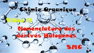 Chimie Organique Générale S3 Vidéo 11 Nomenclature des dérivés halogénés [upl. by Cayla258]