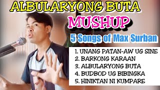 ALBULARYONG BUTA MUSHUP 5 SONGS OF MAX SURBAN [upl. by Dardani]