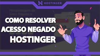 COMO RESOLVER Erro Acesso Negado na Hostinger – rápido e fácil – 2022 [upl. by Ninos]