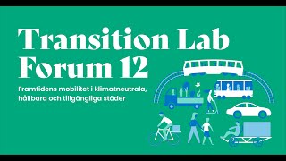 Transition Lab Forum 12 Framtidens mobilitet i klimatneutrala hållbara och tillgängliga städer [upl. by Iva691]