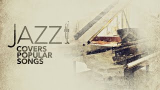 Jazz Covers Popular Songs 5 Hours [upl. by Ahseinad]