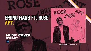 Designing Single Music Artwork quotRose ft Bruno Mars  APTquot in Adobe Photoshop  Speed Art Tutorial [upl. by Ares]