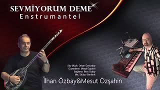 Sevmiyorum DemeEnstrumantel İlhan ÖzbayampMesut Özşahin [upl. by Silvie]