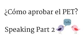 ¿Cómo aprobar el PET Speaking Part 2 [upl. by Allit611]