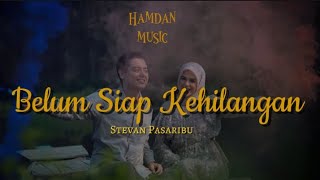 belum siap kehilangan  Stevan Pasaribu  lirik lagu 🎶🎵 Hamdan music [upl. by Tillion]