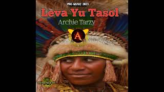 Archie Tarzy  Leva Yu Tasol 2023 PNG 🇵🇬 Music 🎶🎶 [upl. by Htyderem]