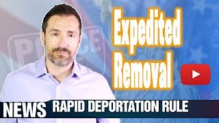 Everything you need to know about the New Expedited Removal Rule USA Immigration Lawyer [upl. by Bridge372]