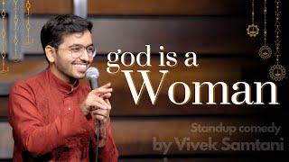 God is a WOMAN  Stand Up Comedy by Vivek Samtani [upl. by Adnesor]