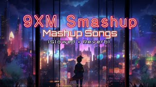 9XM Smashup Mashup Songs Slowed 🥂 Reverb MsLofi1 [upl. by Adihahs]