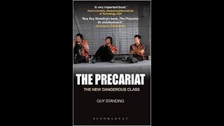 Intro to The Precariat The New Dangerous Class by Guy Standing [upl. by Aehsila]