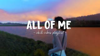 All Of Me ♫ Acoustic English Love Songs  A playlist of popular songs to chill to [upl. by Westbrook]