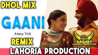 GAANI Dhol Remix Song  Ammy Virk  Lahoria Production  Dj Special Remix New Punjabi Dj Mix 2024 [upl. by Aenotna]