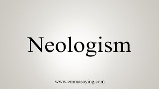 How To Say Neologism [upl. by Corina]