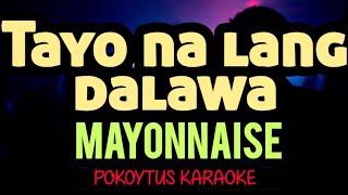 Tayo na lang dalawa 🎤 Mayonnaise karaoke minusone lyricvideo lyrics [upl. by Jane241]