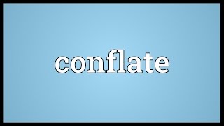 Conflate Meaning [upl. by Almond]