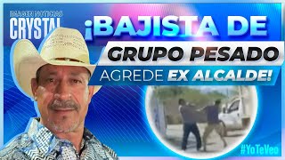 VIDEO Bajista de Grupo Pesado agrede ex alcalde de Hualahuises  Noticias Crystal Mendivil [upl. by Dill215]