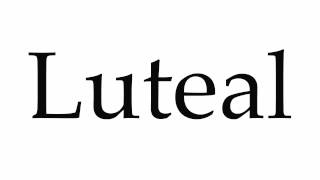 How to Pronounce Luteal [upl. by Theurich263]