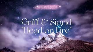 Griff amp Sigrid  Head on Fire Lyrics [upl. by Kantor62]