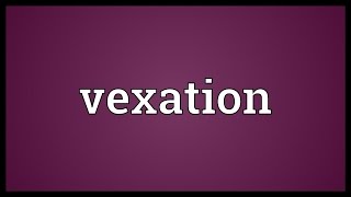 Vexation Meaning [upl. by Ameehsat]