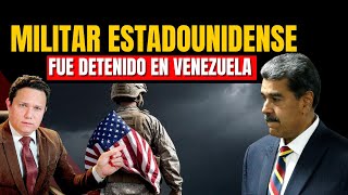 UN MILITAR ESTADOUNIDENSE FUE DETENIDO EN VENEZUELA ¿QUÉ PASÓ [upl. by Cain429]