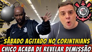 ALERTA LIGADO NO CORINTHIANS SÁBADO TENSO CHICO ACABA DE ANTECIPAR NOTICIA BOMBÁSTICA [upl. by Ecela254]