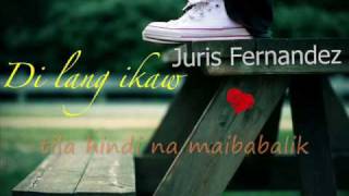 Di lang ikaw  Juris Fernandez lyrics [upl. by Nosiram267]