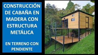 Cabaña de madera con estructura metálica en terreno pendiente  Proceso de construcción [upl. by Akibma]