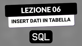 SQL Tutorial Italiano 06  Inserire dati in tabella con INSERT [upl. by Nwadal]