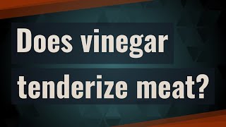 Does vinegar tenderize meat [upl. by Yentruoc]